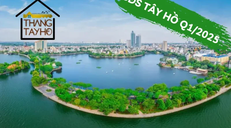 Nhận định & Thông tin thị trường BĐS Tây Hồ Q1/2025
